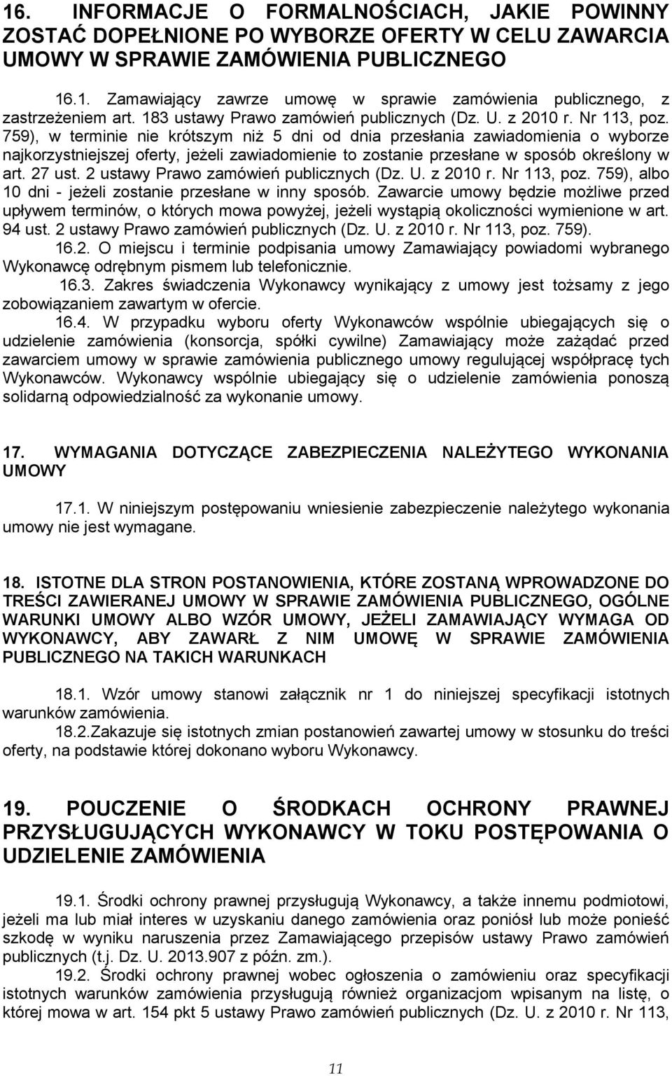 759), w terminie nie krótszym niż 5 dni od dnia przesłania zawiadomienia o wyborze najkorzystniejszej oferty, jeżeli zawiadomienie to zostanie przesłane w sposób określony w art. 27 ust.