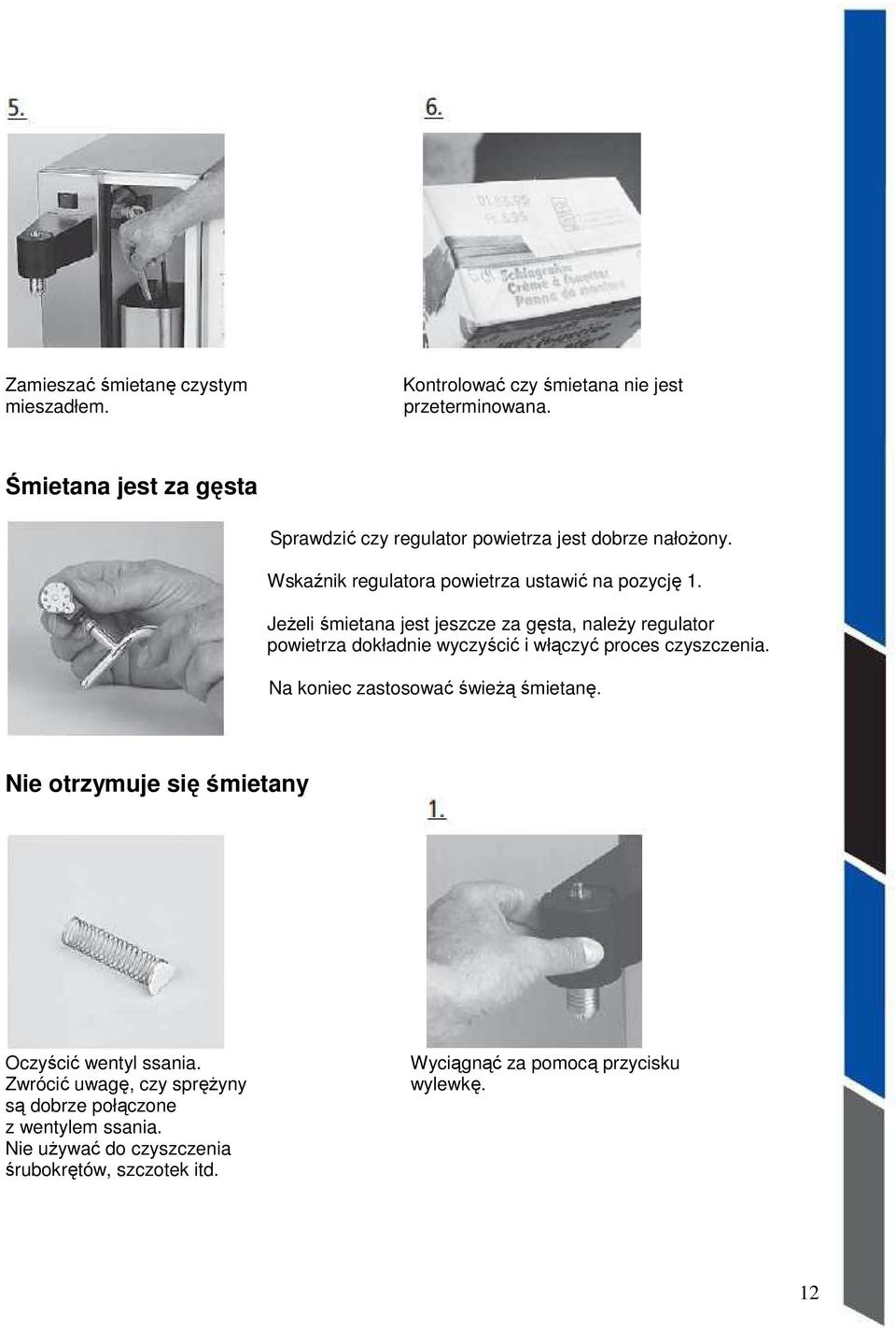 Jeżeli śmietana jest jeszcze za gęsta, należy regulator powietrza dokładnie wyczyścić i włączyć proces czyszczenia.