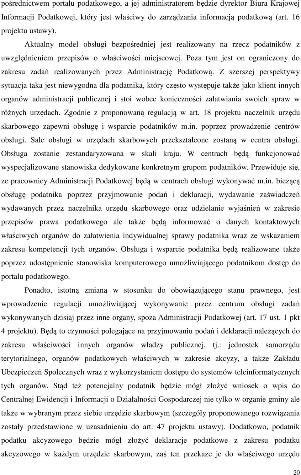 Poza tym jest on ograniczony do zakresu zadań realizowanych przez Administrację Podatkową.