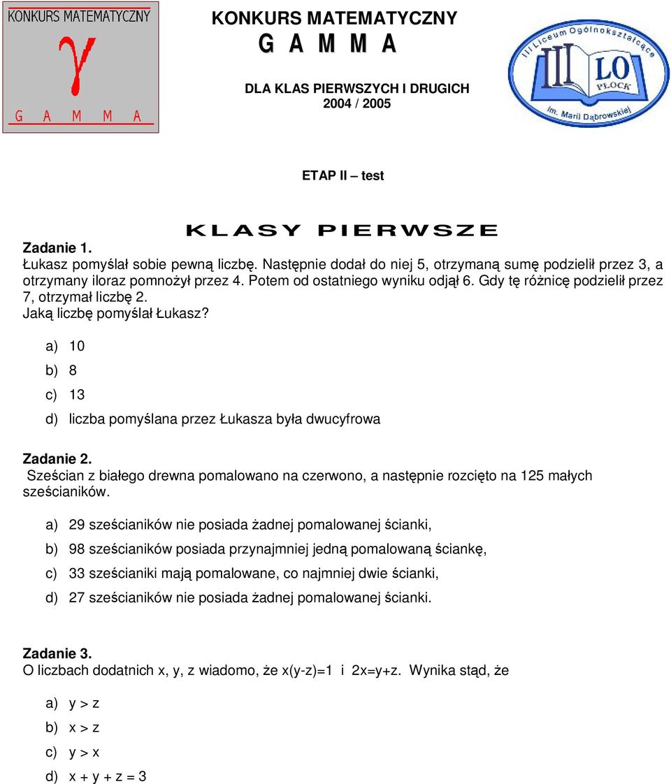 Jaką liczbę pomyślał Łukasz? a) 10 b) 8 c) 13 d) liczba pomyślana przez Łukasza była dwucyfrowa Zadanie 2.