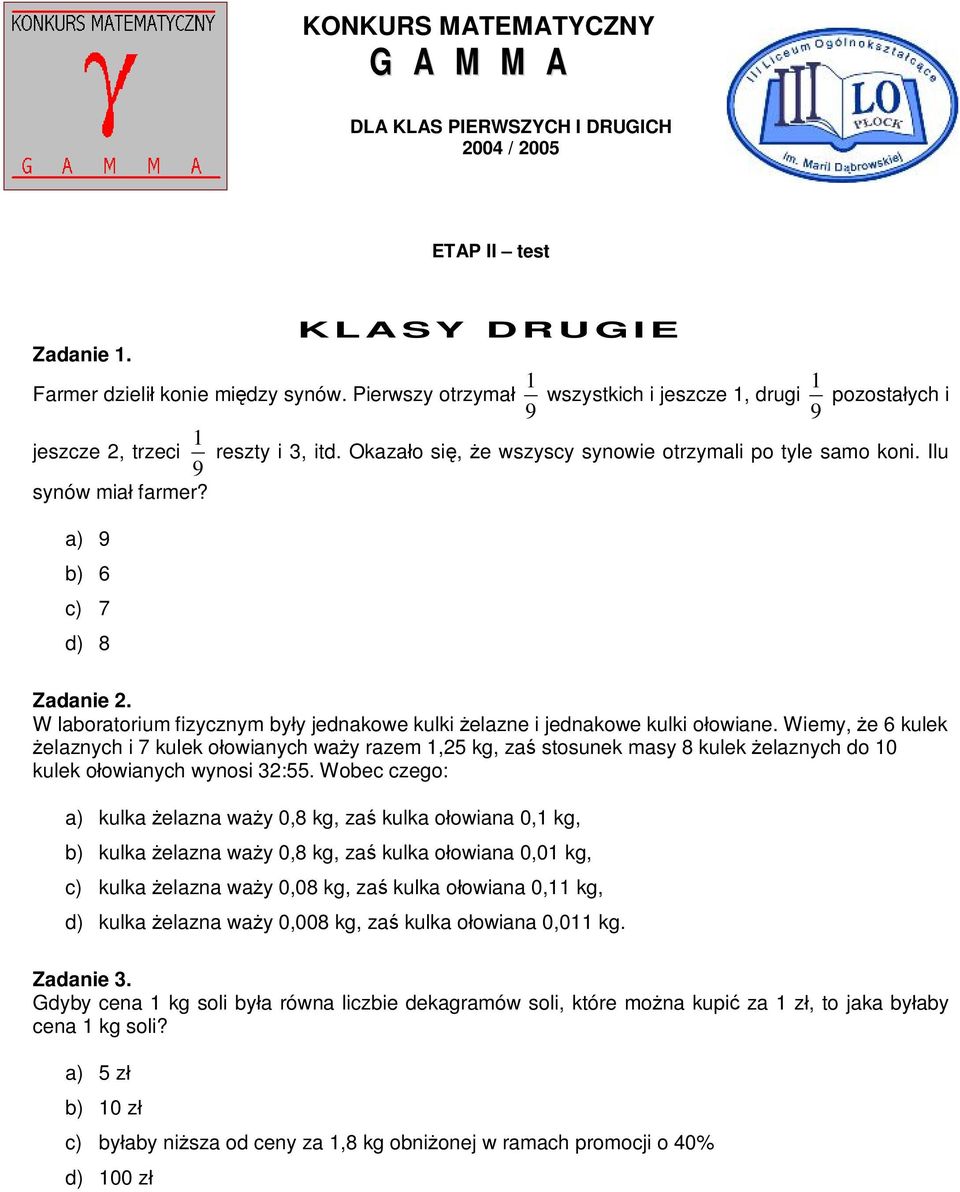 a) 9 b) 6 c) 7 d) 8 Zadanie 2. W laboratorium fizycznym były jednakowe kulki żelazne i jednakowe kulki ołowiane.