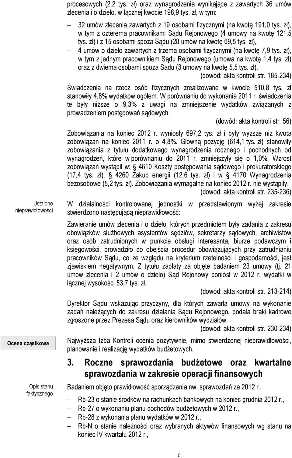 zł), w tym z czterema pracownikami Sądu Rejonowego (4 umowy na kwotę 121,5 tys. zł) i z 15 osobami spoza Sądu (28 umów na kwotę 69,5 tys.