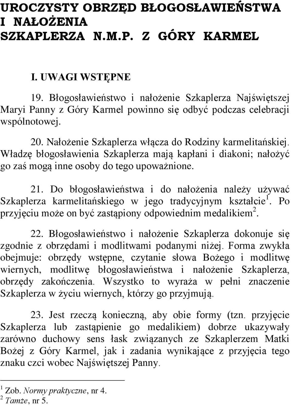 Wùadzê bùogosùawienia Szkaplerza maj¹ kapùani i diakoni; naùo yã go zaœ mog¹ inne osoby do tego upowa nione. 21.