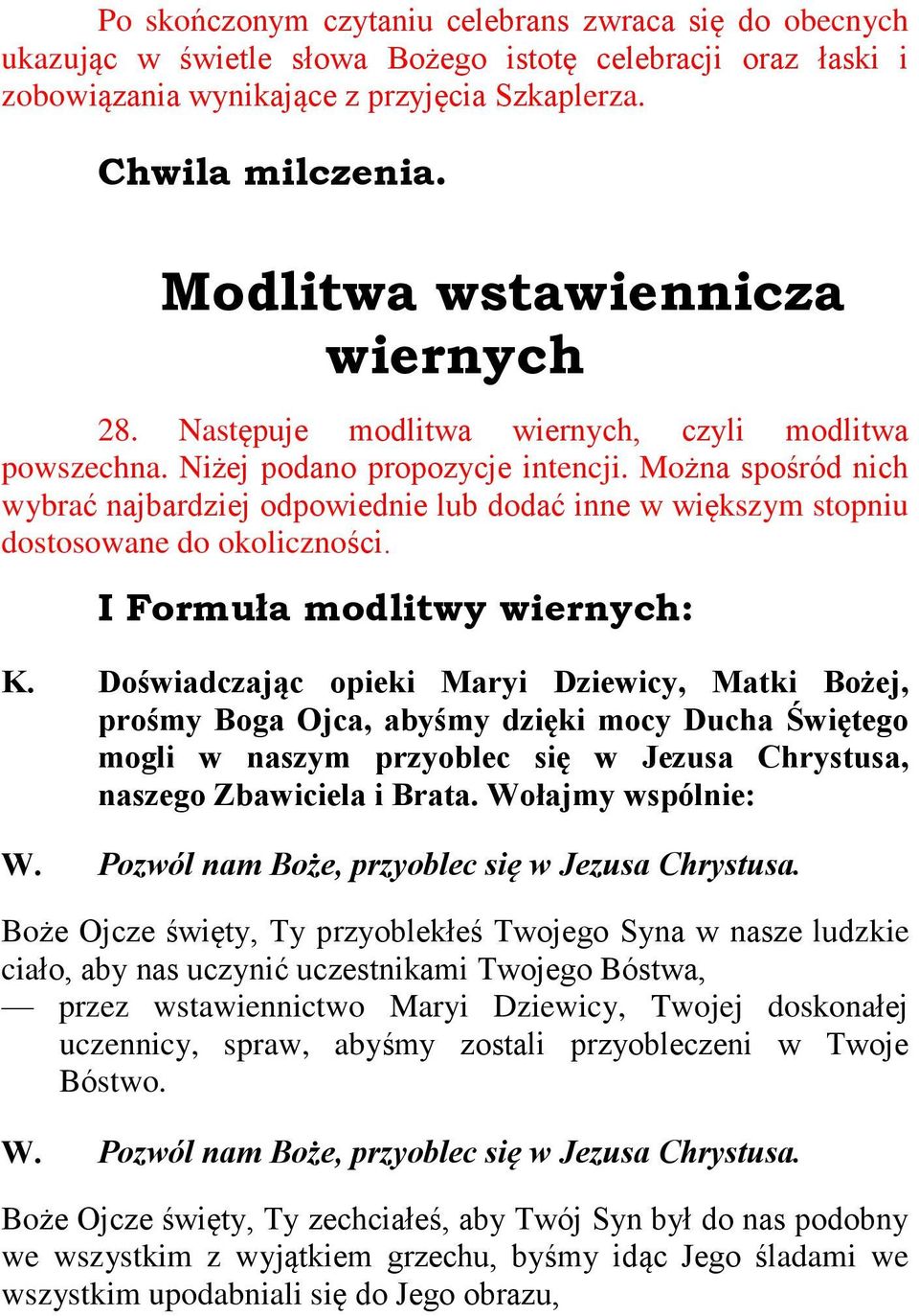 Mo na spoœród nich wybraã najbardziej odpowiednie lub dodaã inne w wiêkszym stopniu dostosowane do okolicznoœci. I Formuùa modlitwy wiernych: K.