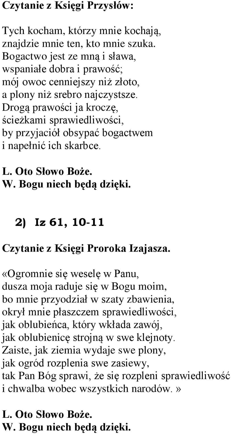 Drog¹ prawoœci ja kroczê, œcie kami sprawiedliwoœci, by przyjacióù obsypaã bogactwem i napeùniã ich skarbce. L. Oto Sùowo Bo e. W. Bogu niech bêd¹ dziêki.