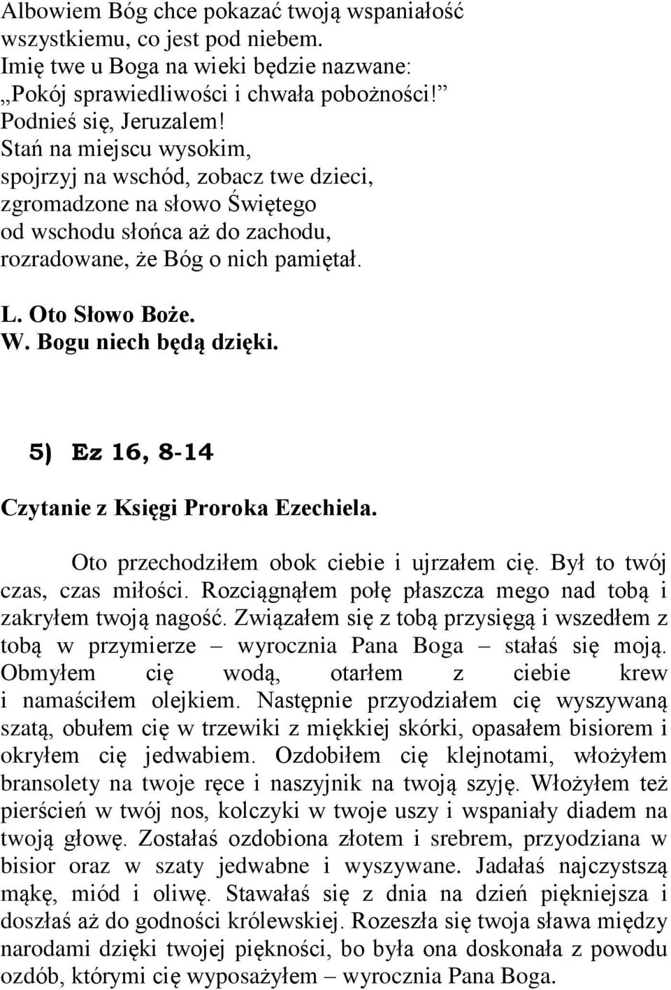 Bogu niech bêd¹ dziêki. 5) Ez 16, 8-14 Czytanie z Ksiêgi Proroka Ezechiela. Oto przechodziùem obok ciebie i ujrzaùem ciê. Byù to twój czas, czas miùoœci.