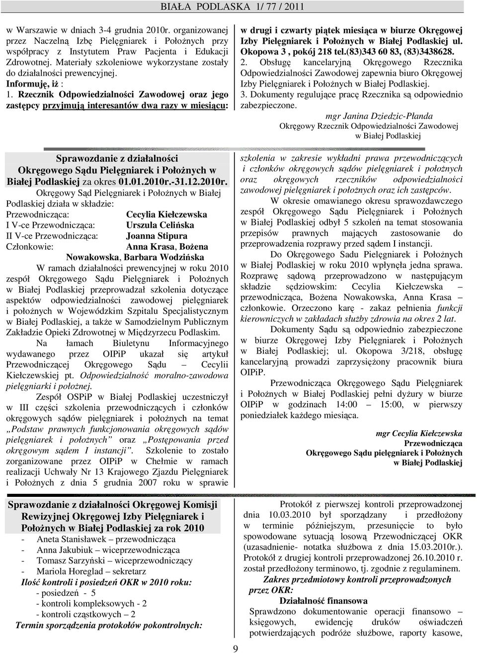 Rzecznik Odpowiedzialności Zawodowej oraz jego zastępcy przyjmują interesantów dwa razy w miesiącu: Sprawozdanie z działalności Okręgowego Sądu Pielęgniarek i PołoŜnych w Białej Podlaskiej za okres