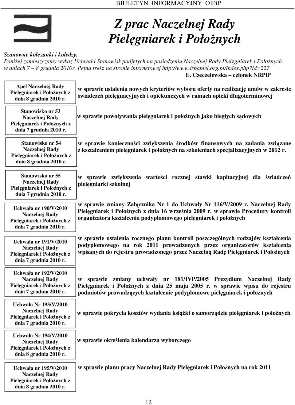 Czeczelewska członek NRPiP Apel Naczelnej Rady Pielęgniarek i PołoŜnych z dnia 8 grudnia 2010 r. Stanowisko nr 53 Naczelnej Rady Pielęgniarek i PołoŜnych z dnia 7 grudnia 2010 r.