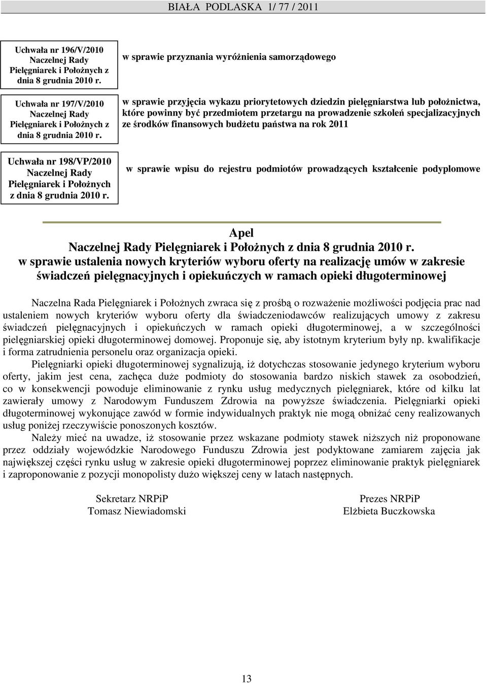 w sprawie przyznania wyróŝnienia samorządowego w sprawie przyjęcia wykazu priorytetowych dziedzin pielęgniarstwa lub połoŝnictwa, które powinny być przedmiotem przetargu na prowadzenie szkoleń