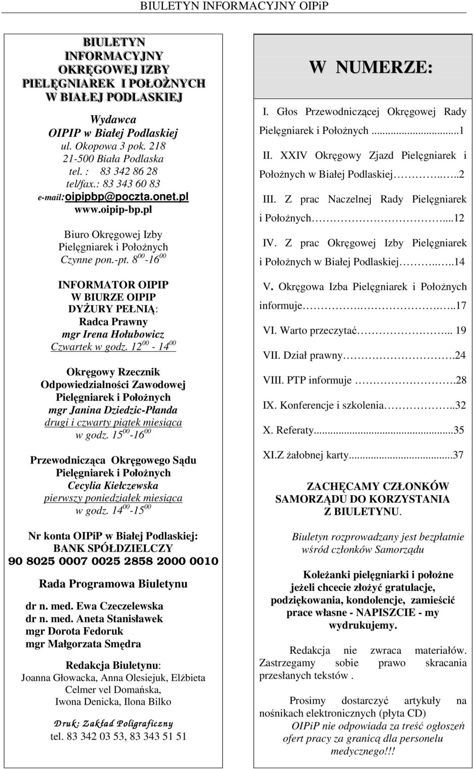 8 00-16 00 INFORMATOR OIPIP W BIURZE OIPIP DYśURY PEŁNIĄ: Radca Prawny mgr Irena Hołubowicz Czwartek w godz.