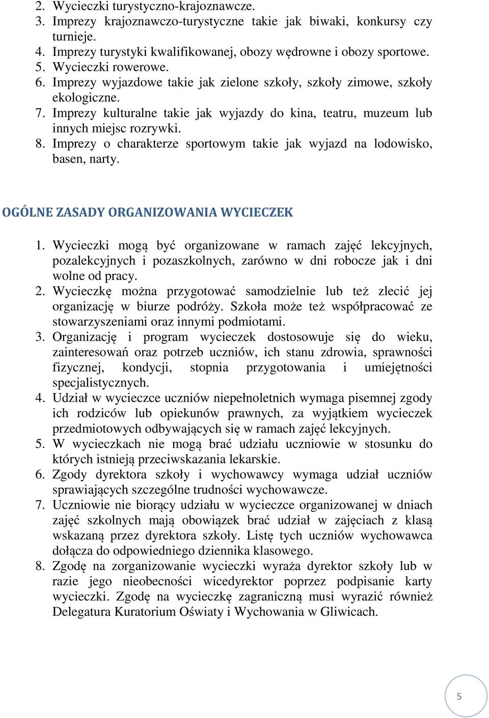 Imprezy o charakterze sportowym takie jak wyjazd na lodowisko, basen, narty. OGÓLNE ZASADY ORGANIZOWANIA WYCIECZEK 1.