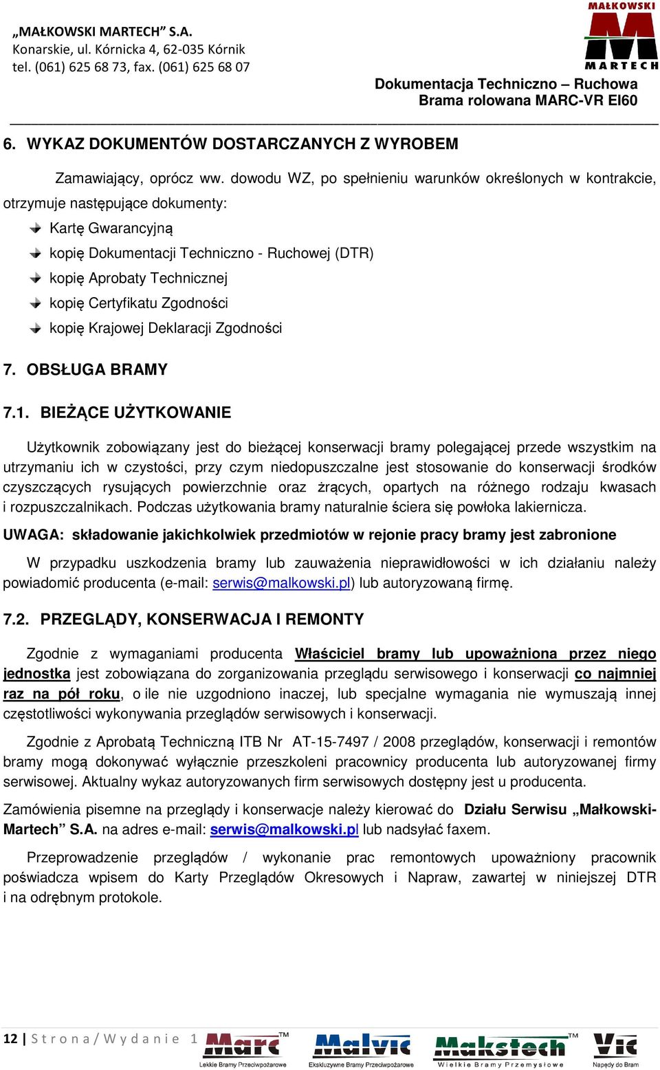 Certyfikatu Zgodności kopię Krajowej Deklaracji Zgodności 7. OBSŁUGA BRAMY 7.1.