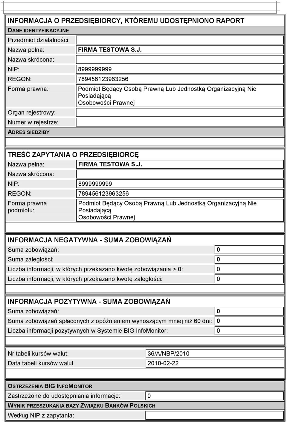 wynoszącym mniej niż 60 dni: 0 Liczba informacji pozytywnych w Systemie BIG InfoMonitor: 0 Nr tabeli kursów walut: 36/A/NBP/2010 Data tabeli kursów