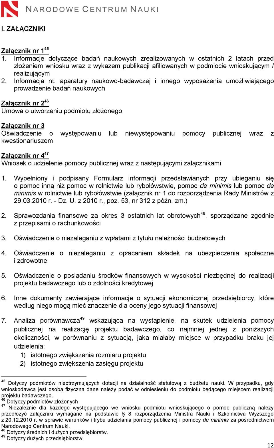 aparatury naukowo-badawczej i innego wyposażenia umożliwiającego prowadzenie badań naukowych Załącznik nr 2 46 Umowa o utworzeniu podmiotu złożonego Załącznik nr 3 Oświadczenie o występowaniu lub
