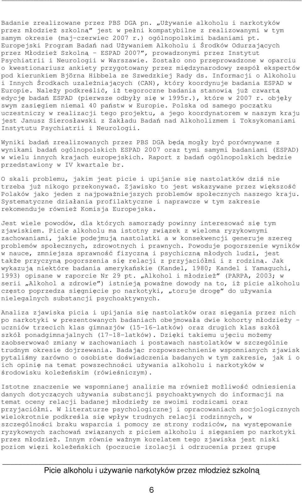 Europejski Program Badań nad Używaniem Alkoholu i Środków Odurzających przez Młodzież Szkolną ESPAD 2007, prowadzonymi przez Instytut Psychiatrii i eurologii w Warszawie.
