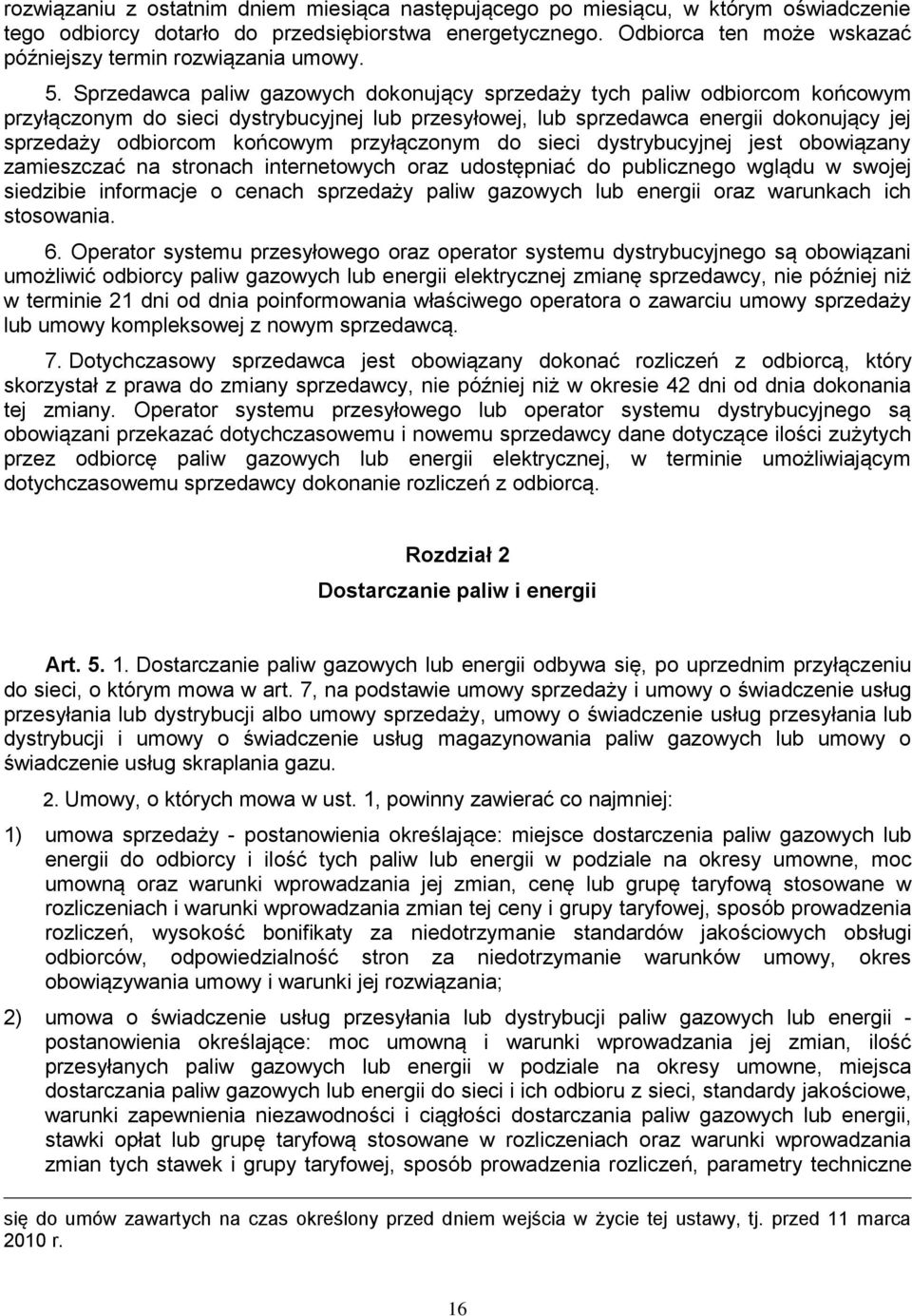 Sprzedawca paliw gazowych dokonujący sprzedaży tych paliw odbiorcom końcowym przyłączonym do sieci dystrybucyjnej lub przesyłowej, lub sprzedawca energii dokonujący jej sprzedaży odbiorcom końcowym
