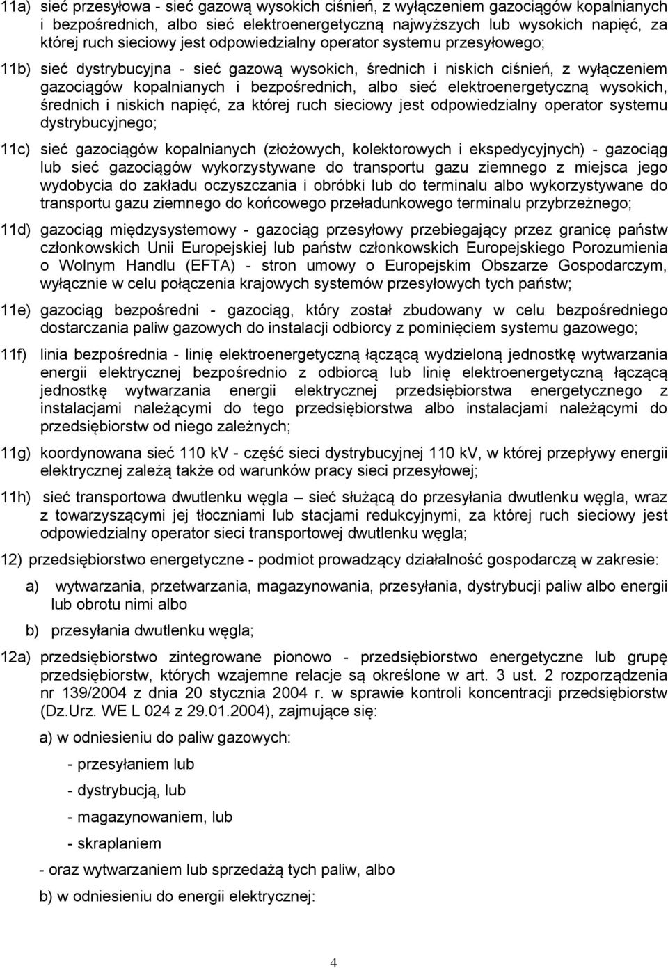 elektroenergetyczną wysokich, średnich i niskich napięć, za której ruch sieciowy jest odpowiedzialny operator systemu dystrybucyjnego; 11c) sieć gazociągów kopalnianych (złożowych, kolektorowych i