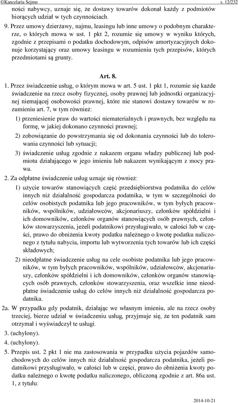 1 pkt 2, rozumie się umowy w wyniku których, zgodnie z przepisami o podatku dochodowym, odpisów amortyzacyjnych dokonuje korzystający oraz umowy leasingu w rozumieniu tych przepisów, których