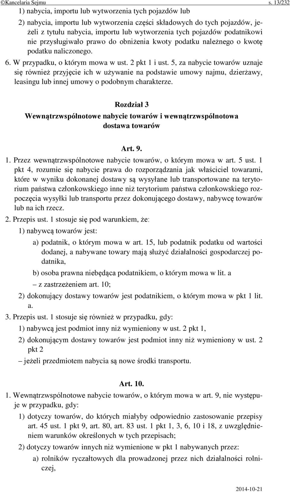 podatnikowi nie przysługiwało prawo do obniżenia kwoty podatku należnego o kwotę podatku naliczonego. 6. W przypadku, o którym mowa w ust. 2 pkt 1 i ust.