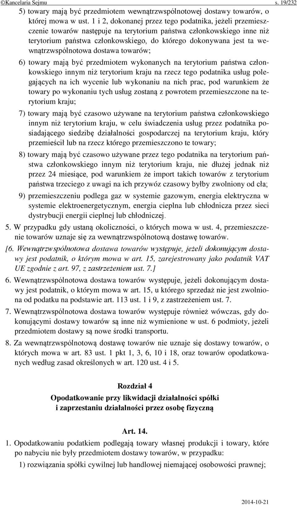 wewnątrzwspólnotowa dostawa towarów; 6) towary mają być przedmiotem wykonanych na terytorium państwa członkowskiego innym niż terytorium kraju na rzecz tego podatnika usług polegających na ich