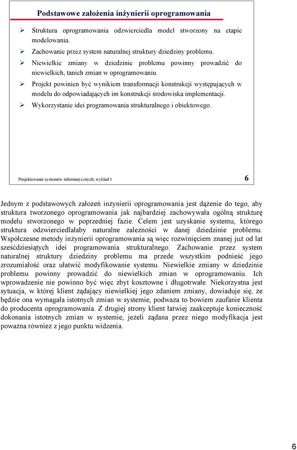 Projekt powinien być wynikiem transformacji konstrukcji występujących w modelu do odpowiadających im konstrukcji środowiska implementacji.