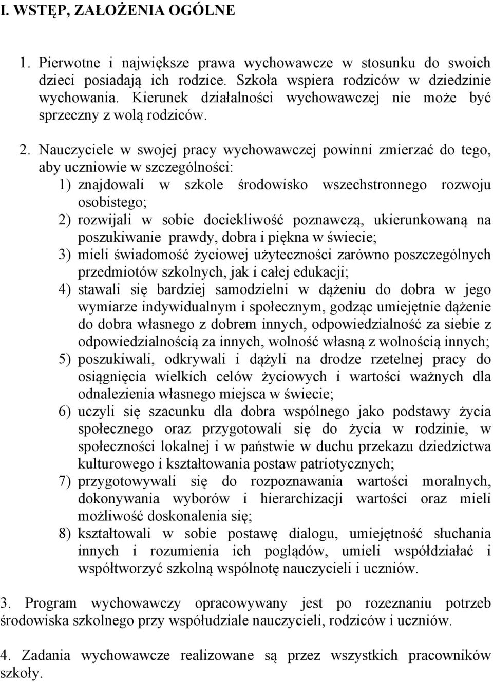 Nauczyciele w swojej pracy wychowawczej powinni zmierzać do tego, aby uczniowie w szczególności: 1) znajdowali w szkole środowisko wszechstronnego rozwoju osobistego; 2) rozwijali w sobie