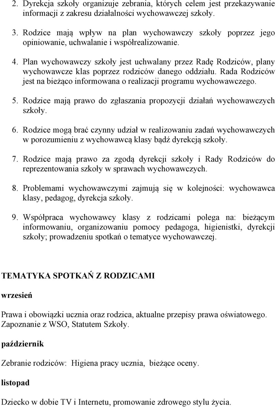 Plan wychowawczy szkoły jest uchwalany przez Radę Rodziców, plany wychowawcze klas poprzez rodziców danego oddziału. Rada Rodziców jest na bieżąco informowana o realizacji programu wychowawczego. 5.