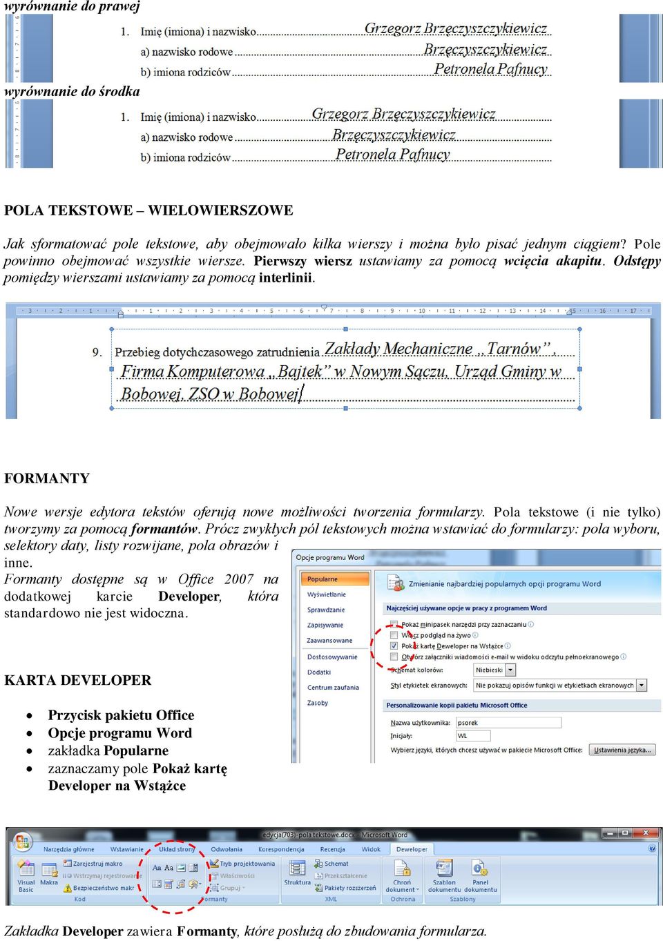 FORMANTY Nowe wersje edytora tekstów oferują nowe możliwości tworzenia formularzy. Pola tekstowe (i nie tylko) tworzymy za pomocą formantów.