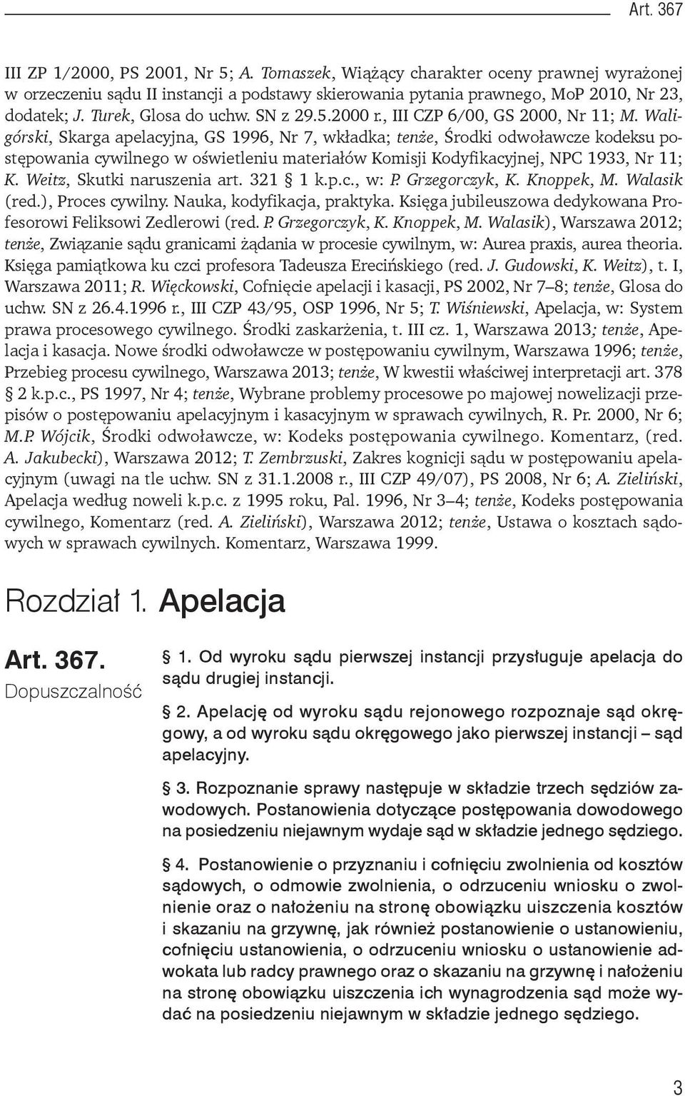 Waligórski, Skarga apelacyjna, GS 1996, Nr 7, wkładka; tenże, Środki odwoławcze kodeksu postępowania cywilnego w oświetleniu materiałów Komisji Kodyfikacyjnej, NPC 1933, Nr 11; K.