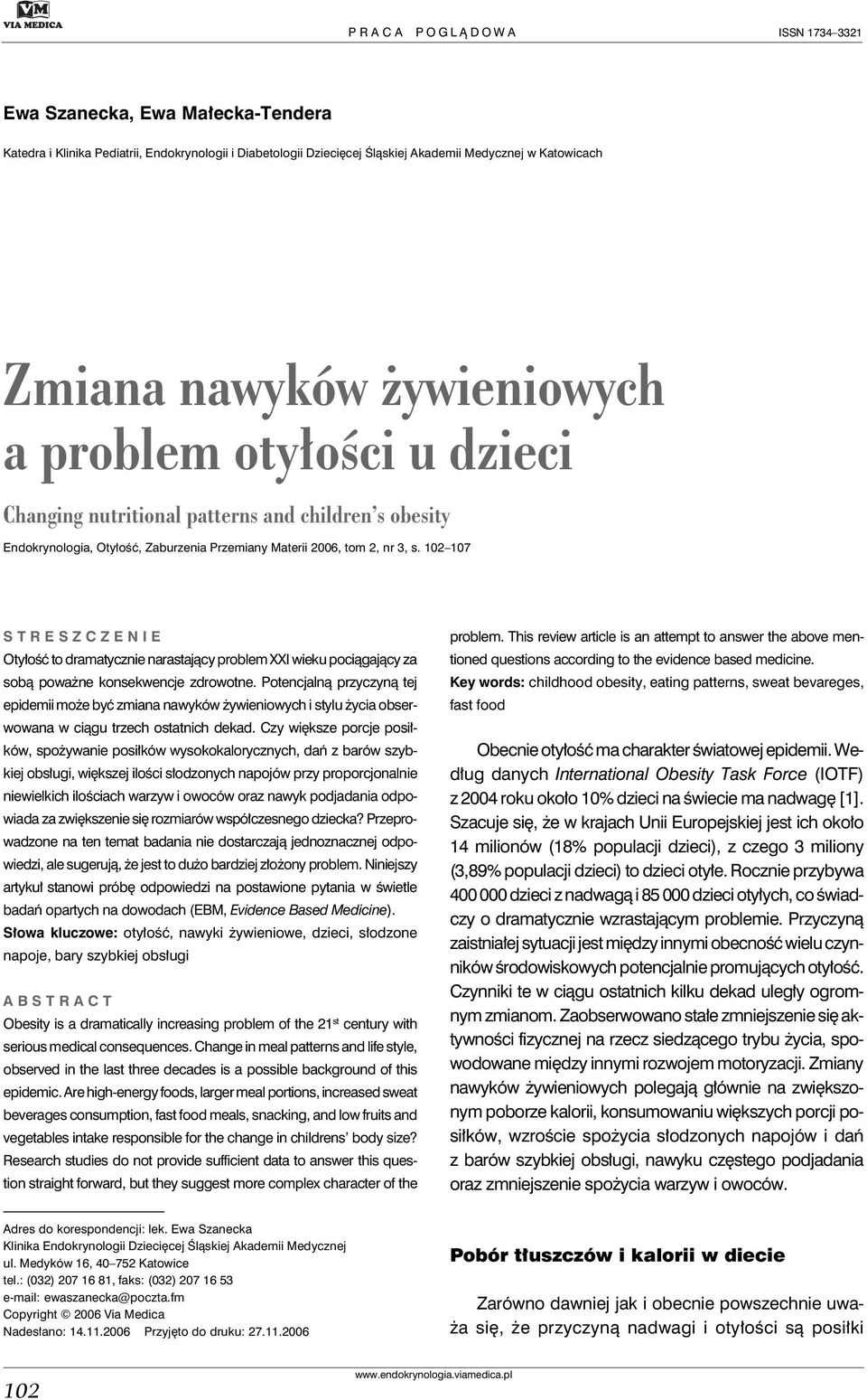 102 107 STRESZCZENIE Otyłość to dramatycznie narastający problem XXI wieku pociągający za sobą poważne konsekwencje zdrowotne.