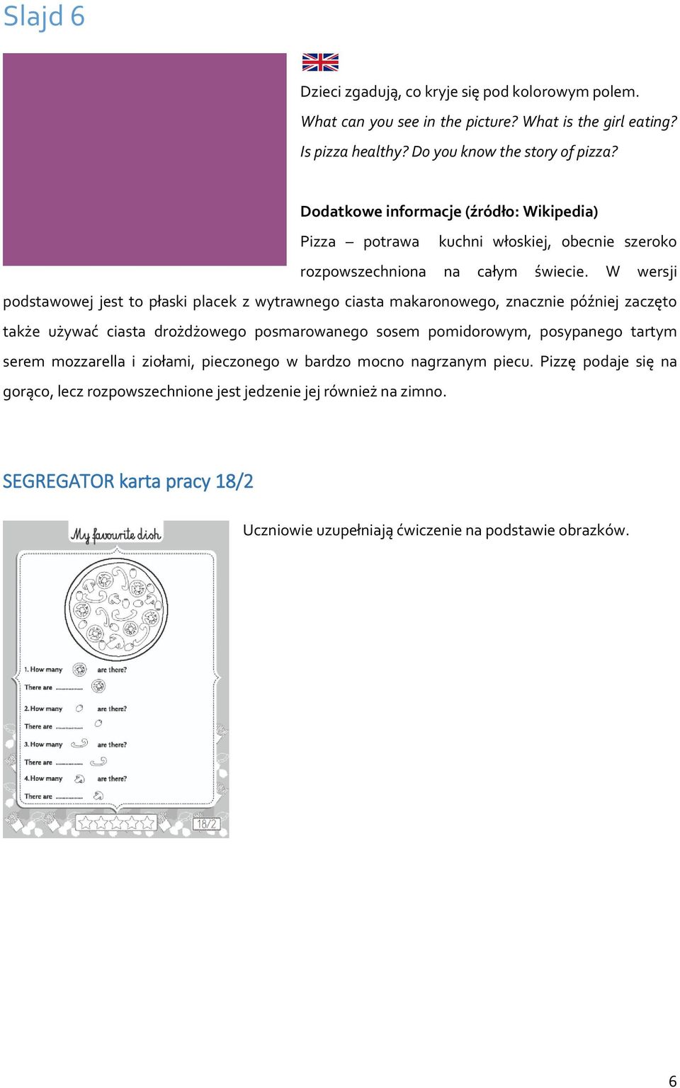 W wersji podstawowej jest to płaski placek z wytrawnego ciasta makaronowego, znacznie później zaczęto także używać ciasta drożdżowego posmarowanego sosem pomidorowym, posypanego