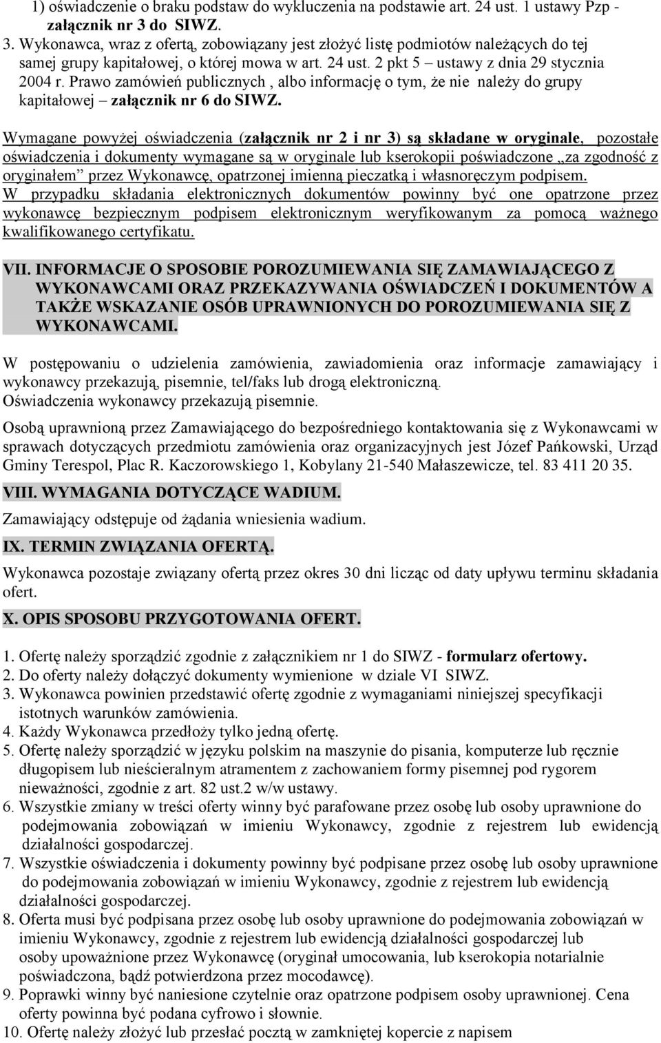 Prawo zamówień publicznych, albo informację o tym, że nie należy do grupy kapitałowej załącznik nr 6 do SIWZ.