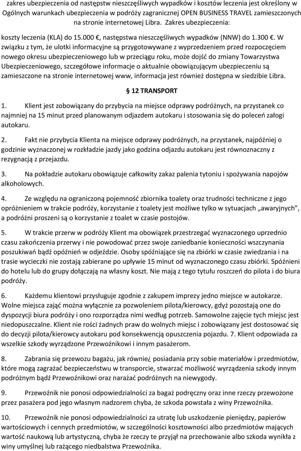 W związku z tym, że ulotki informacyjne są przygotowywane z wyprzedzeniem przed rozpoczęciem nowego okresu ubezpieczeniowego lub w przeciągu roku, może dojść do zmiany Towarzystwa Ubezpieczeniowego,