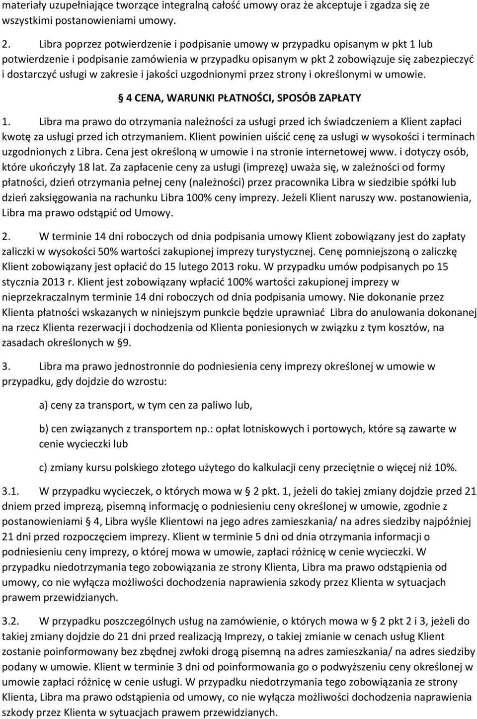 zakresie i jakości uzgodnionymi przez strony i określonymi w umowie. 4 CENA, WARUNKI PŁATNOŚCI, SPOSÓB ZAPŁATY 1.