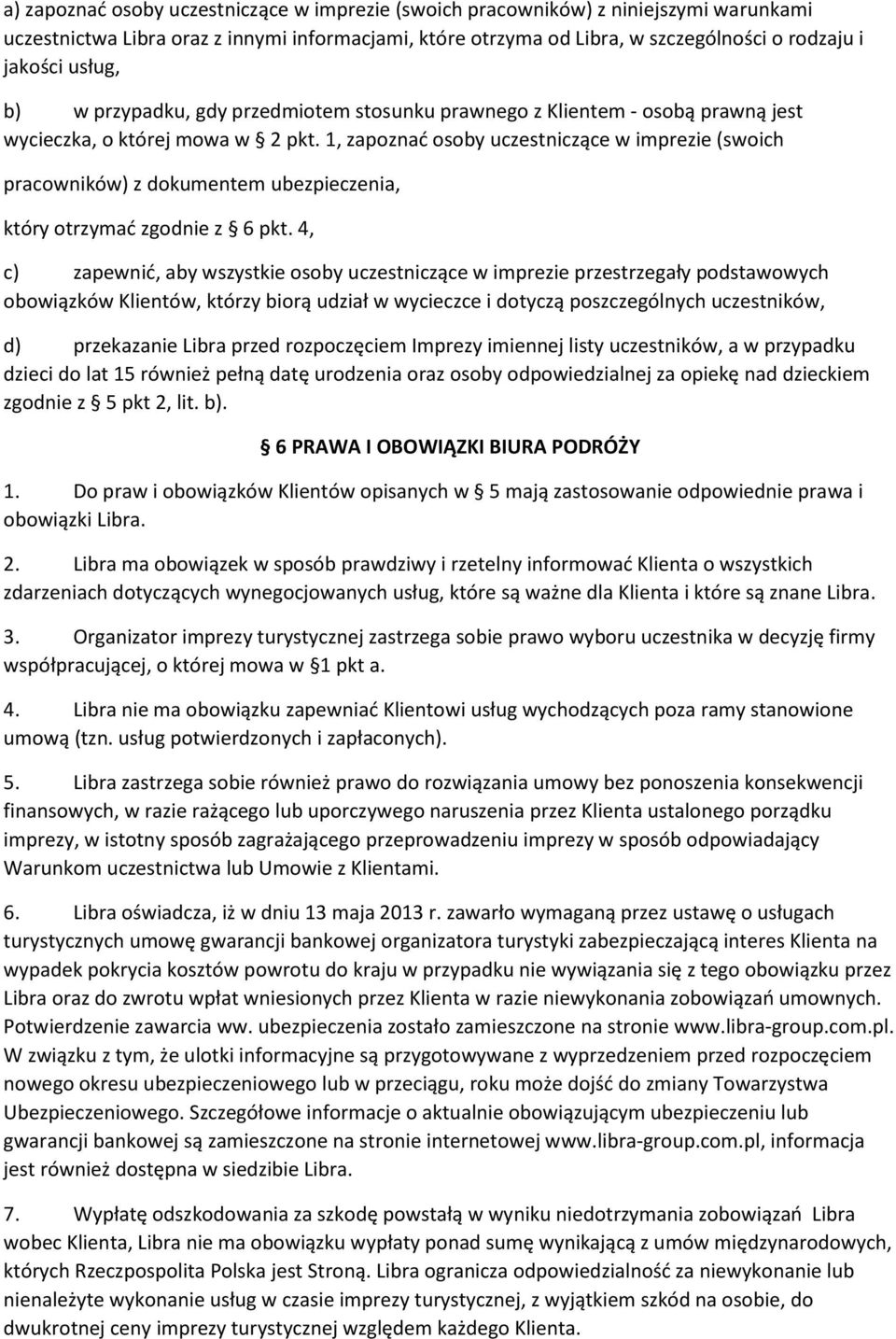1, zapoznać osoby uczestniczące w imprezie (swoich pracowników) z dokumentem ubezpieczenia, który otrzymać zgodnie z 6 pkt.