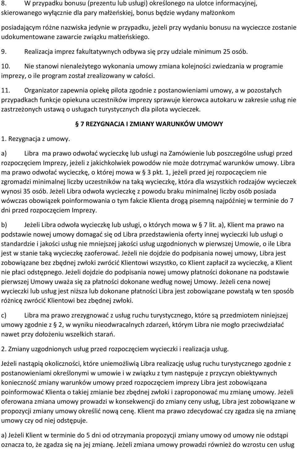 Nie stanowi nienależytego wykonania umowy zmiana kolejności zwiedzania w programie imprezy, o ile program został zrealizowany w całości. 11.