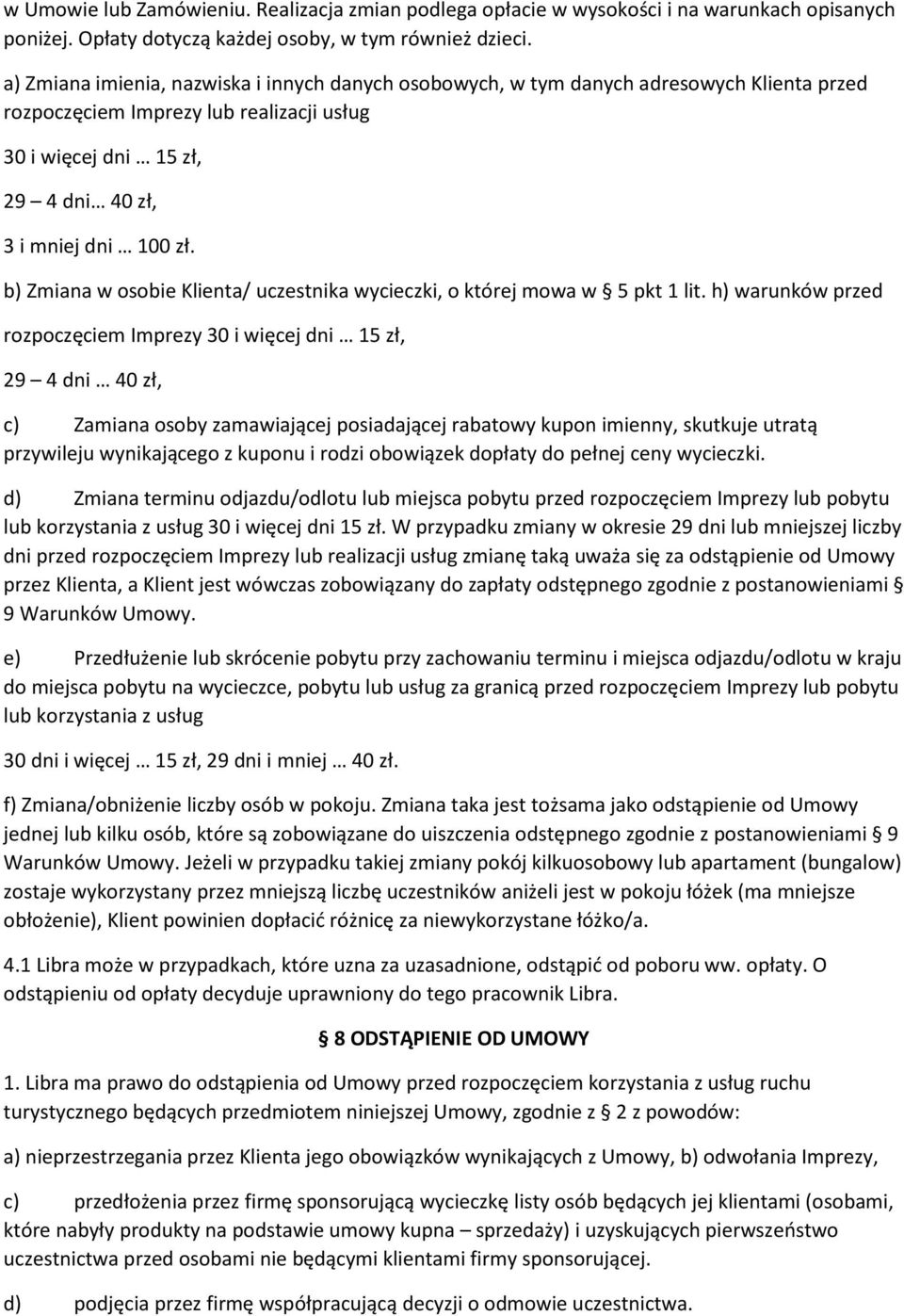b) Zmiana w osobie Klienta/ uczestnika wycieczki, o której mowa w 5 pkt 1 lit.