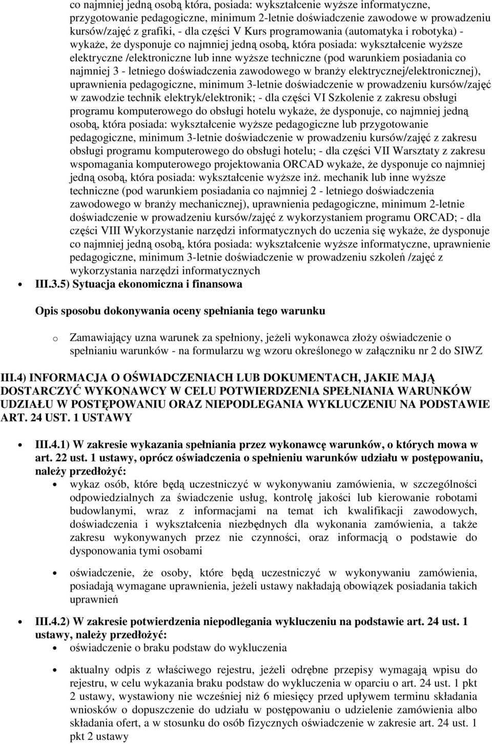 posiadania co najmniej 3 - letniego doświadczenia zawodowego w branży elektrycznej/elektronicznej), uprawnienia pedagogiczne, minimum 3-letnie doświadczenie w prowadzeniu kursów/zajęć w zawodzie