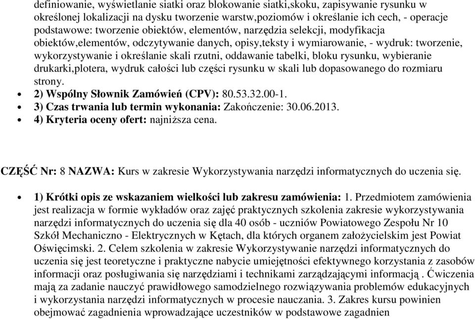 tabelki, bloku rysunku, wybieranie drukarki,plotera, wydruk całości lub części rysunku w skali lub dopasowanego do rozmiaru strony. 3) Czas trwania lub termin wykonania: Zakończenie: 30.06.2013.