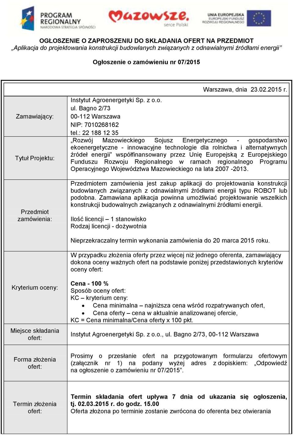 : 22 188 12 35 Rozwój Mazowieckiego Sojusz Energetycznego - gospodarstwo ekoenergetyczne - innowacyjne technologie dla rolnictwa i alternatywnych źródeł energii współfinansowany przez Unię Europejską