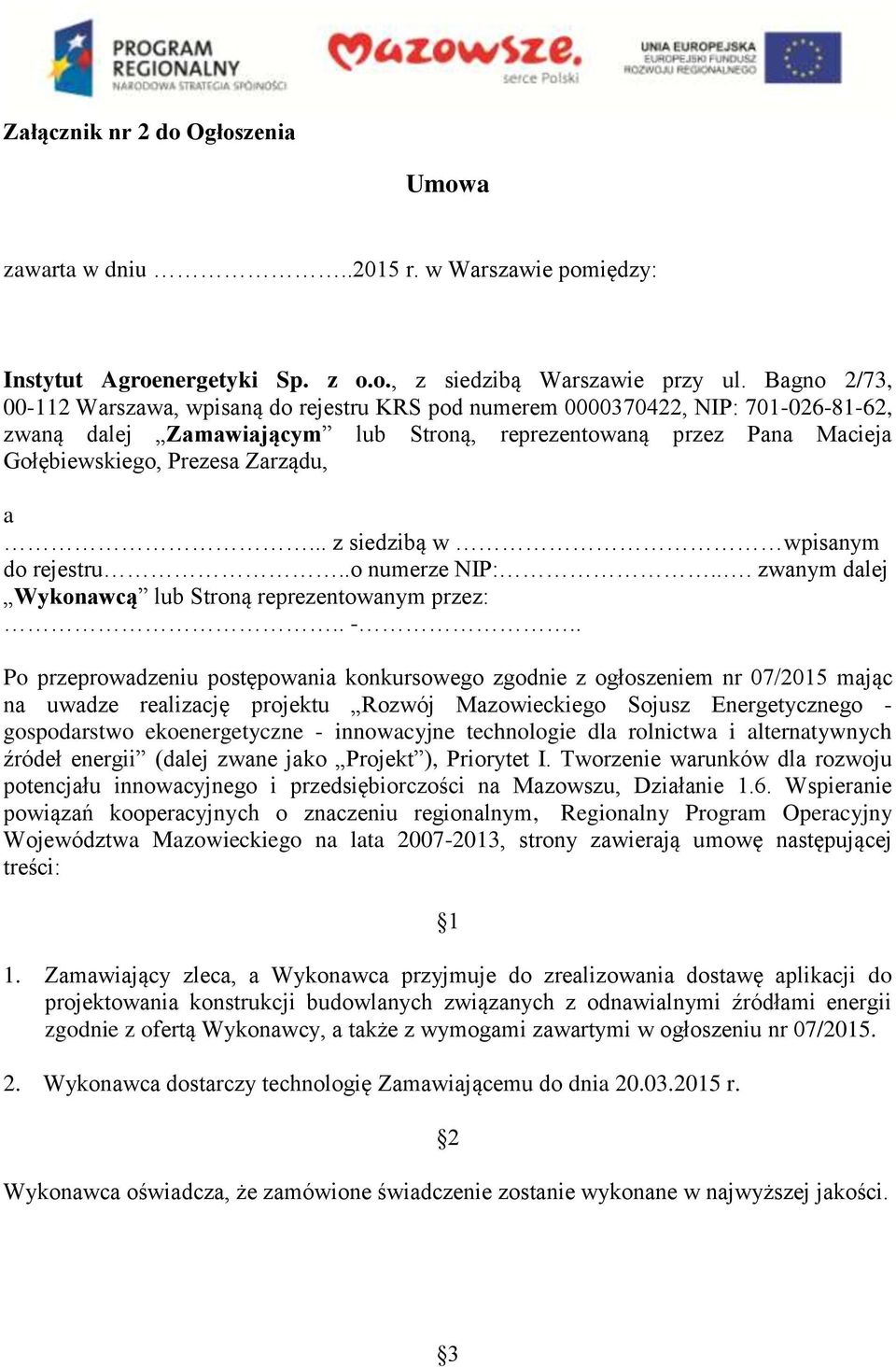 Zarządu, a.. z siedzibą w wpisanym do rejestru..o numerze NIP:... zwanym dalej Wykonawcą lub Stroną reprezentowanym przez:. -.