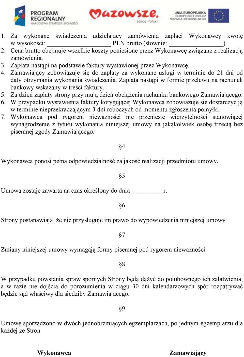 Zamawiający zobowiązuje się do zapłaty za wykonane usługi w terminie do 21 dni od daty otrzymania wykonania świadczenia.