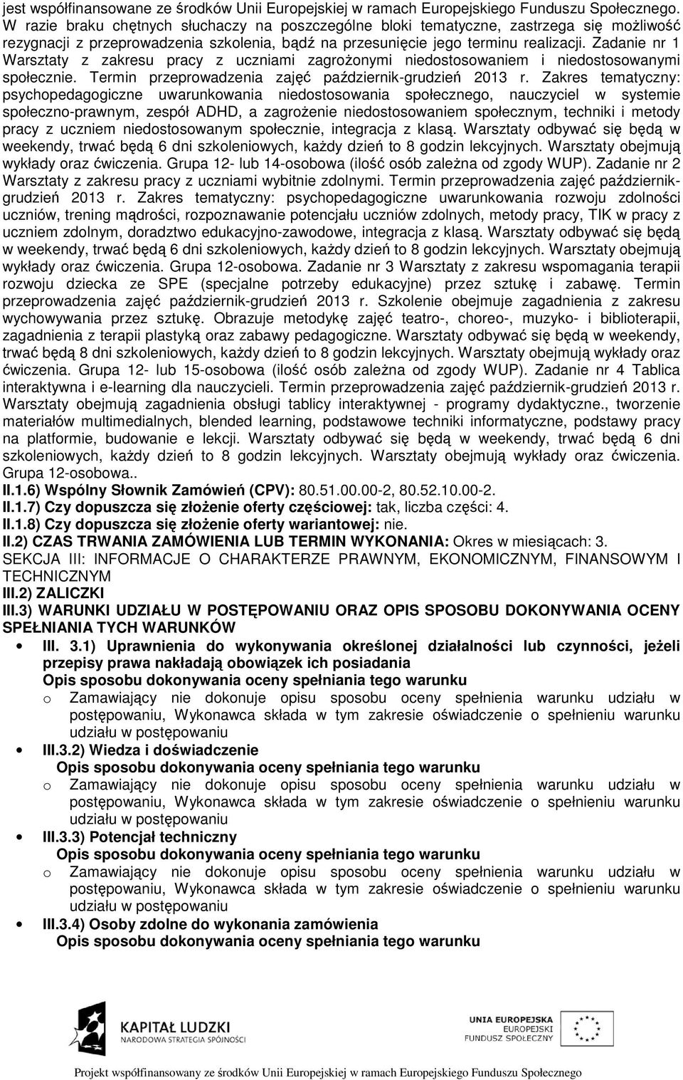 Zadanie nr 1 Warsztaty z zakresu pracy z uczniami zagroŝonymi niedostosowaniem i niedostosowanymi społecznie. Termin przeprowadzenia zajęć październik-grudzień 2013 r.