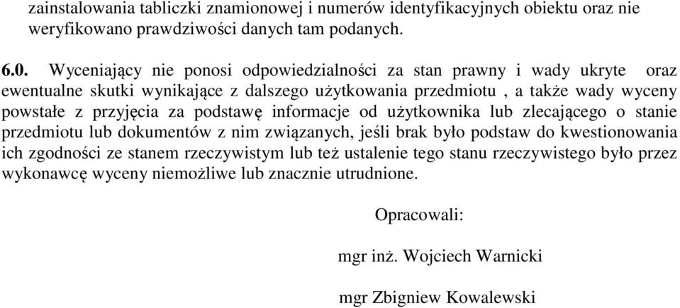 z przyjęcia za podstawę informacje od użytkownika lub zlecającego o stanie przedmiotu lub dokumentów z nim związanych, jeśli brak było podstaw do kwestionowania ich