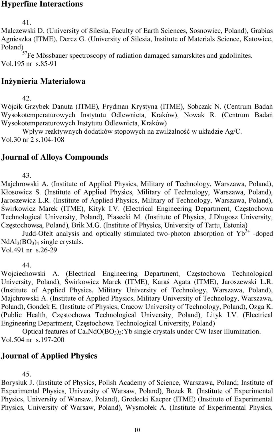 Wójcik-Grzybek Danuta (ITME), Frydman Krystyna (ITME), Sobczak N. (Centrum Badań Wysokotemperaturowych Instytutu Odlewnicta, Kraków), Nowak R.