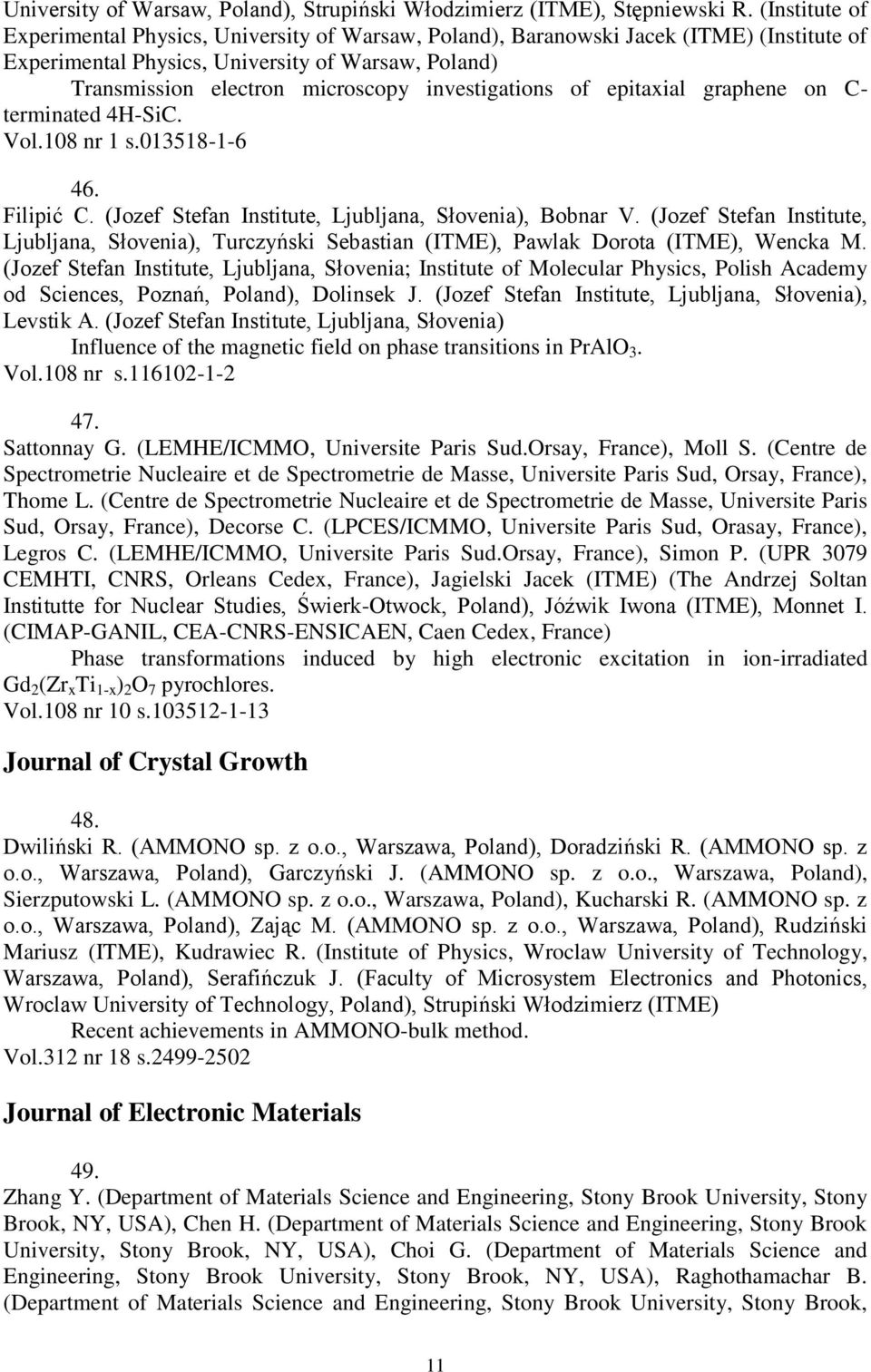 investigations of epitaxial graphene on C- terminated 4H-SiC. Vol.108 nr 1 s.013518-1-6 46. Filipić C. (Jozef Stefan Institute, Ljubljana, Słovenia), Bobnar V.