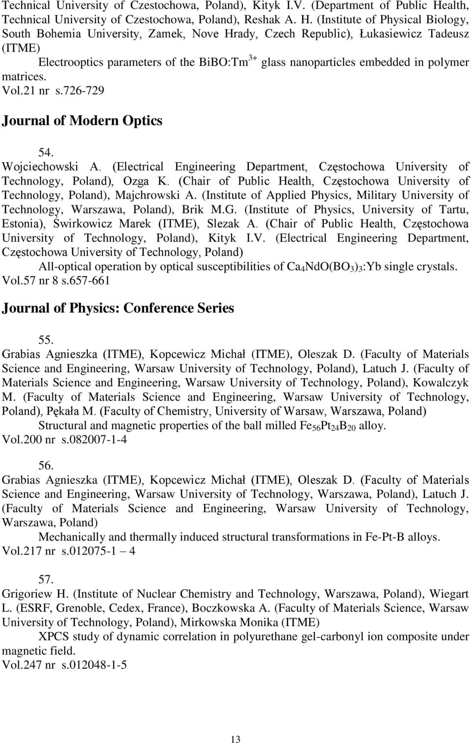 (Institute of Physical Biology, South Bohemia University, Zamek, Nove Hrady, Czech Republic), Łukasiewicz Tadeusz (ITME) Electrooptics parameters of the BiBO:Tm 3+ glass nanoparticles embedded in