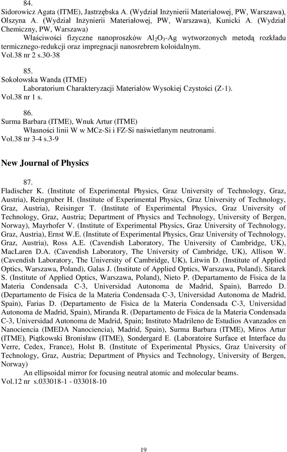 Sokołowska Wanda (ITME) Laboratorium Charakteryzacji Materiałów Wysokiej Czystości (Z-1). Vol.38 nr 1 s. 86.
