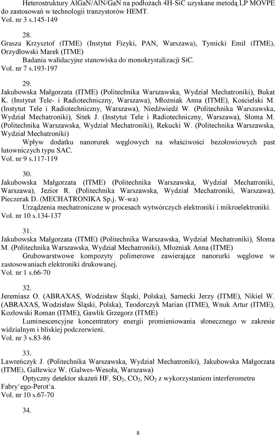 Jakubowska Małgorzata (ITME) (Politechnika Warszawska, Wydział Mechatroniki), Bukat K. (Instytut Tele- i Radiotechniczny, Warszawa), Młożniak Anna (ITME), Kościelski M.