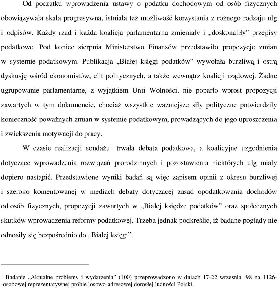 Publikacja Białej księgi podatków wywołała burzliwą i ostrą dyskusję wśród ekonomistów, elit politycznych, a także wewnątrz koalicji rządowej.